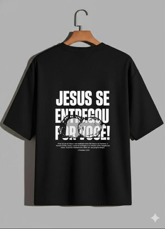 Camiseta Oversized – “Jesus se entregou por você” (4 Cores Disponíveis)