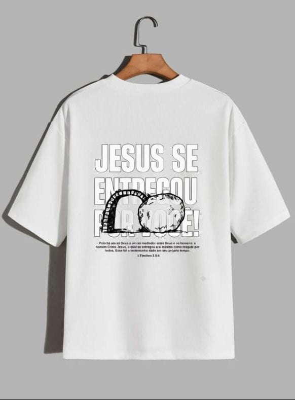 Camiseta Oversized – “Jesus se entregou por você” (4 Cores Disponíveis)